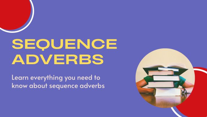 Pengertian, jenis dan fungsi Adverbs of sequence