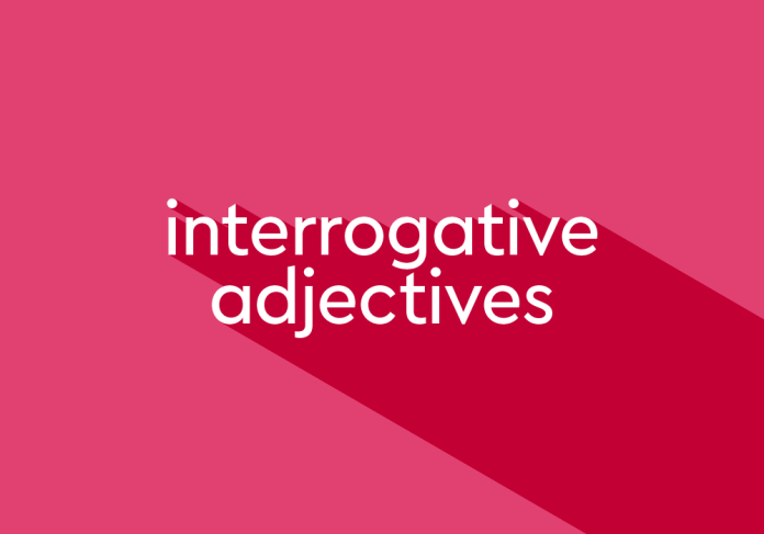 Pengertian Interrogative Adjectives, Jenis Interrogative Adjectives dan Fungsi Interrogative Adjectives dalam kalimat
