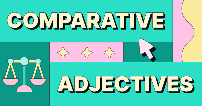 Pengertian Comparative Adjectives , Jenis Comparative Adjectives dan Fungsi Comparative Adjectives dalam kalimat.